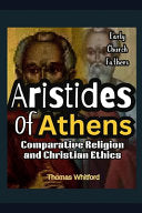 Aristides of Athens: Comparative Religion and Christian Ethics: Early Church Fathers