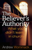 Believer's Authority: What You Didn't Learn in Church