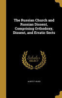 Russian Church and Russian Dissent, Comprising Orthodoxy, Dissent, and Erratic Sects
