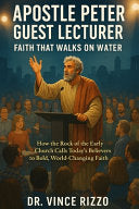 Apostle Peter Guest Lecture: Faith That Walks on Water: How the Rock of the Early Church Calls Today's Believers to Bold, World-Changing Faith