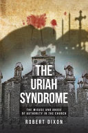 Uriah Syndrome: The Misuse and Abuse of Authority in the Church