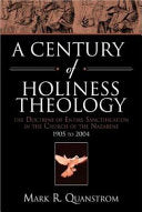 Century of Holiness Theology: The Doctrine of Entire Sanctification in the Church of the Nazarene: 1905 to 2004