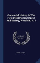 Centennial History Of The First Presbyterian Church And Society, Westfield, N. Y