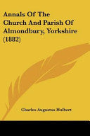 Annals Of The Church And Parish Of Almondbury, Yorkshire (1882)