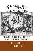 We Are the Children of the Martyrs: Sermons to the Church