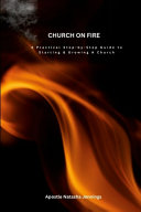 Church On Fire: A Practical Step-by-Step Guide To Starting & Growing A Church
