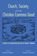 Church, Society, and the Christian Common Good: Essays in Conversation with Philip Turner