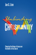 Unbinding Christianity: Choosing the Values of Jesus over the Beliefs of the Church