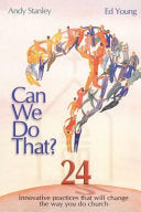 Can We Do That?: Innovative Practices That Wil Change the Way You Do Church (Original)
