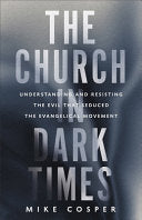 Church in Dark Times: Understanding and Resisting the Evil That Seduced the Evangelical Movement