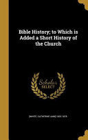 Bible History; to Which is Added a Short History of the Church