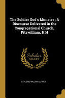 Soldier God's Minister; A Discourse Delivered in the Congregational Church, Fitzwilliam, N.H