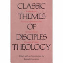 Classic Themes of Disciples Theology: Rethinking the Traditional Affirmations of the Christian Church (Disciples of Christ)