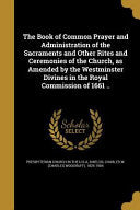 Book of Common Prayer and Administration of the Sacraments and Other Rites and Ceremonies of the Church, as Amended by the Westminster Divines in the