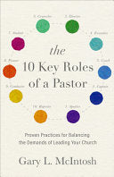 10 Key Roles of a Pastor: Proven Practices for Balancing the Demands of Leading Your Church