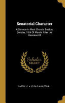Senatorial Character: A Sermon in West Church, Boston, Sunday, 15th Of March, After the Decease Of