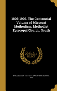 1806-1906. The Centennial Volume of Missouri Methodism, Methodist Episcopal Church, South