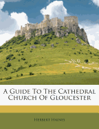 A Guide to the Cathedral Church of Gloucester
