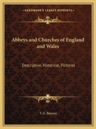 Abbeys and Churches of England and Wales: Descriptive, Historical, Pictorial