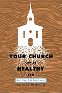 Your Church Can Be Healthy Too: Not Size, But Substance