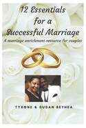 12 Essentials for a Successful Marriage: A marriage enrichment resource for couples. This resource can be used for couples, groups, church groups, wor
