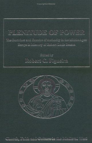 Plenitude of Power: The Doctrines and Exercise of Authority in the Middle Ages: Essays in Memory of Robert Louis Benson