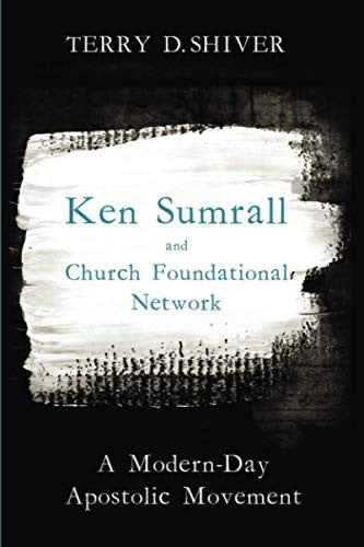 Ken Sumrall and Church Foundational Network: A Modern-Day Apostolic Movement