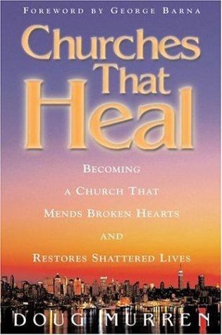 Churches That Heal: Becoming a Chruch That Mends Broken Hearts and Restores Shattered Lives (Original)
