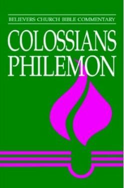 Colossians, Philemon: Believers Church Bible Commentary