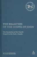 Branches of the Gospel of John: The Reception of the Fourth Gospel in the Early Church