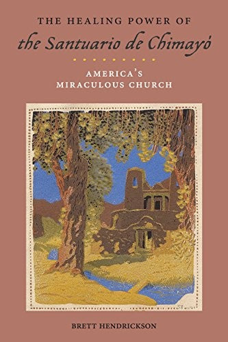 Healing Power of the Santuario de Chimayo: America's Miraculous Church