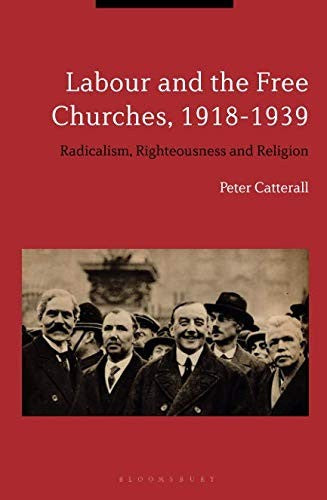 Labour and the Free Churches, 1918-1939: Radicalism, Righteousness and Religion