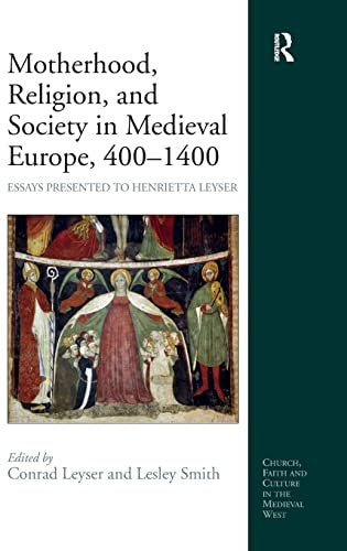 Motherhood, Religion, and Society in Medieval Europe, 400-1400: Essays Presented to Henrietta Leyser