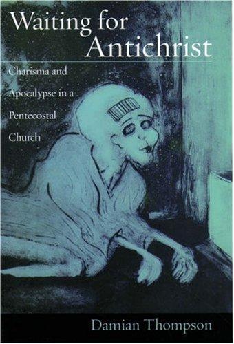 Waiting for Antichrist: Charisma and Apocalypse in a Pentecostal Church