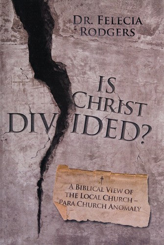 Is Christ Divided?: A Biblical View of the Local Church-Para Church Anomaly