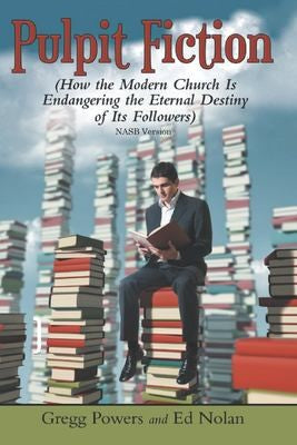 Pulpit Fiction: How the Modern Church is Endangering the Eternal Destiny of its Followers (NASB)