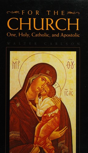 For the Church: One, Holy, Catholic, and Apostolic