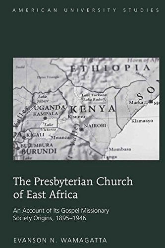 Presbyterian Church of East Africa: An Account of Its Gospel Missionary Society Origins, 1895-1946