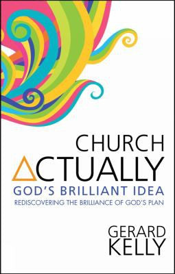 Church Actually: Rediscovering the Brilliance of God's Plan