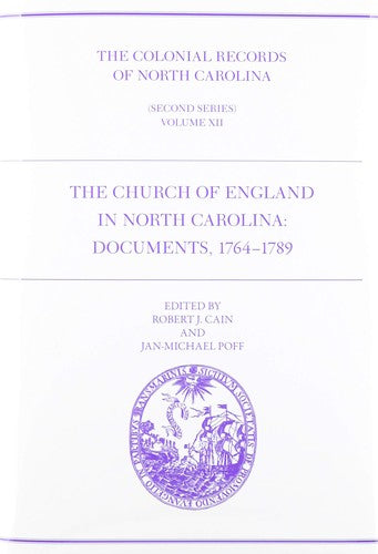 Colonial Records of North Carolina, Volume 12: The Church of England in North Carolina: Documents, 1764-1789 (Second Series)