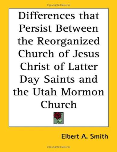 Differences that Persist Between the Reorganized Church of Jesus Christ of Latter Day Saints and the Utah Mormon Church