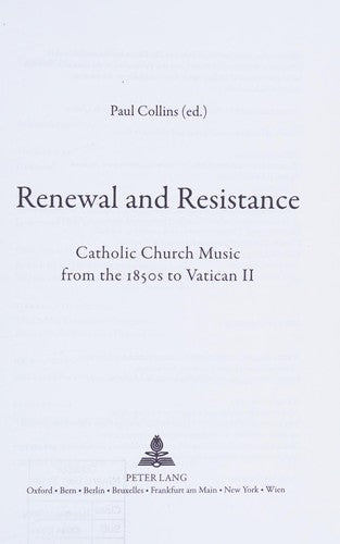 Renewal and Resistance; Catholic Church Music from the 1850s to Vatican II