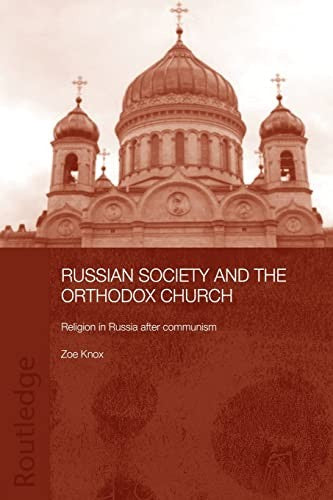 Russian Society and the Orthodox Church: Religion in Russia after Communism