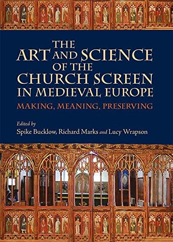 Art and Science of the Church Screen in Medieval Europe: Making, Meaning, Preserving