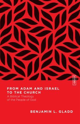 From Adam and Israel to the Church: A Biblical Theology of the People of God