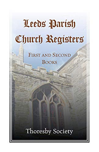 Leeds Parish Church Registers: First and Second Books