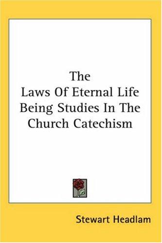 Laws Of Eternal Life Being Studies In The Church Catechism