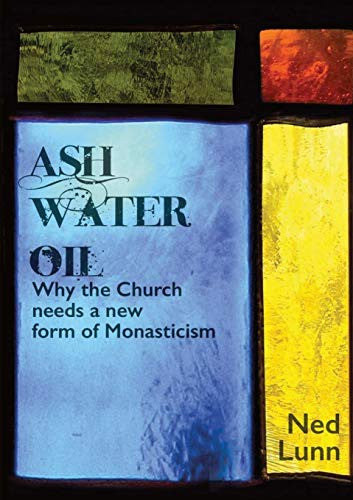 Ash Water Oil: Why the Church needs a new form of monasticism