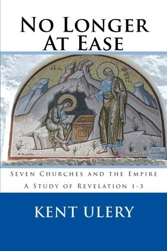 No Longer At Ease: Seven Churches and the Empire (A Study of Revelation 1-3)