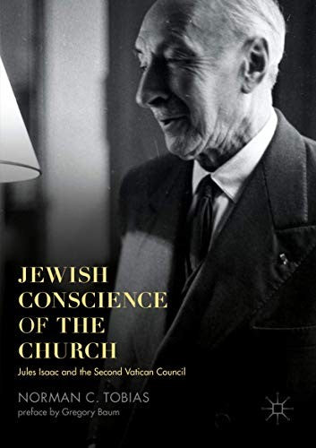 Jewish Conscience of the Church: Jules Isaac and the Second Vatican Council (Softcover Reprint of the Original 1st 2017)